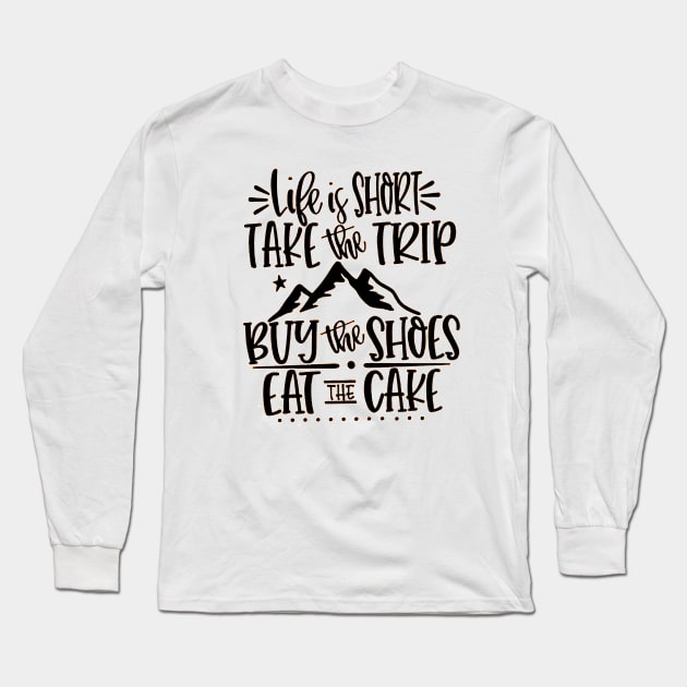 Life Is Short Take Long Sleeve T-Shirt by Prashanthmuralidharart